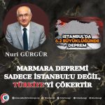 MARMARA DEPREMİ SADECE İSTANBUL‘U DEĞİL, TÜRKİYE‘Yİ ÇÖKERTİR