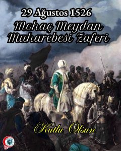 29 Ağustos 1526 Mohaç Meydan Muharebesi Zaferi
