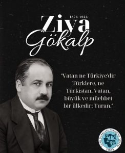 Ziya GÖKALP’i Rahmet ve Şükranla Yâd Ediyoruz.