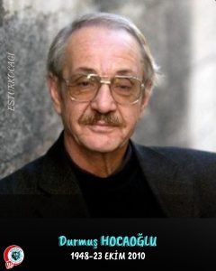 Durmuş HOCAOĞLU’nu rahmetle, şükranla yâd ediyoruz.