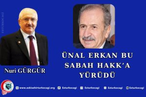 ÜNAL ERKAN BU SABAH HAKK’A YÜRÜDÜ