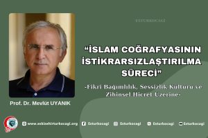 İSLAM COĞRAFYASININ İSTİKRARSIZLAŞTIRILMA SÜRECİ