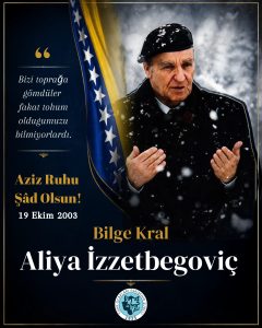 Aliya İZZETBEGOVİÇ’i Rahmet ve Şükranla Anıyoruz.